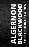 E-Book (epub) 7 Best Short Stories by Algernon Blackwood von Algernon Blackwood, Algernon Blackwood, August Nemo