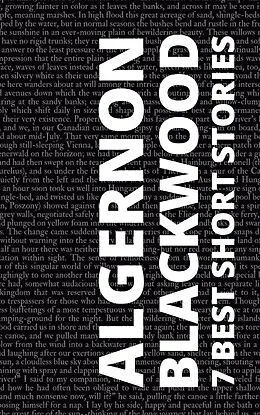 E-Book (epub) 7 Best Short Stories by Algernon Blackwood von Algernon Blackwood, Algernon Blackwood, August Nemo