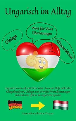 E-Book (epub) Ungarisch im Alltag von Maximilian Sebastian Wagner, Maximilian Sebastian Wagner
