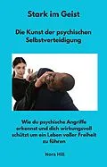 E-Book (epub) Stark im Geist - Die Kunst der psychischen Selbstverteidigung von Nora Hill, Nora Hill