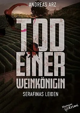 E-Book (epub) Tod einer Weinkönigin - Serafinas Leiden von Andreas Arz, Andreas Arz
