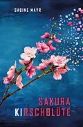 E-Book (epub) Sakura - KIrschblüte von Sabine Mayr
