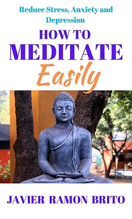 eBook (epub) How to Meditate Easily de Javier Ramon Brito