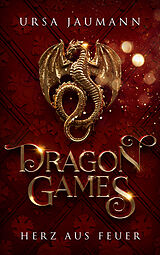 Kartonierter Einband Dragon Games - Herz aus Feuer von Ursa Jaumann
