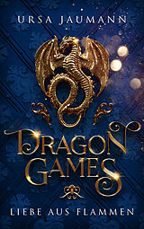 Kartonierter Einband Dragon Games - Liebe aus Flammen von Ursa Jaumann