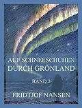 E-Book (epub) Auf Schneeschuhen durch Grönland, Band 2 von Fridtjof Nansen
