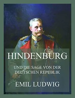 E-Book (epub) Hindenburg (und die Sage von der deutschen Republik) von Emil Ludwig