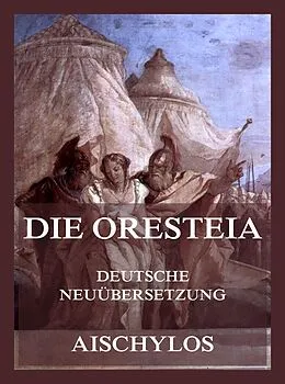 E-Book (epub) Die Oresteia (Deutsche Neuübersetzung) von Aischylos