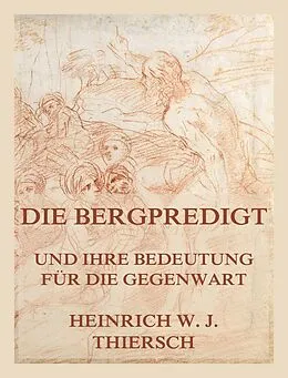 E-Book (epub) Die Bergpredigt und ihre Bedeutung für die Gegenwart von Heinrich W. J. Thiersch