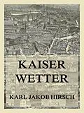 E-Book (epub) Kaiserwetter von Karl Jakob Hirsch