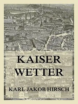 E-Book (epub) Kaiserwetter von Karl Jakob Hirsch