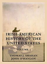 eBook (epub) Irish-American History of the United States, Volume 1 de Thomas J. Shahan, John O'Hanlon