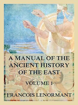 eBook (epub) A Manual of the Ancient History of the East, Volume 1 de Francois Lenormant