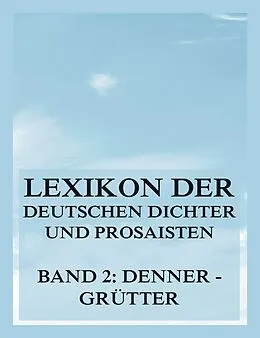 E-Book (epub) Lexikon der deutschen Dichter und Prosaisten vom Beginn des 19. Jahrhunderts bis zur Gegenwart von Franz Brümmer