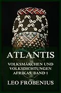 E-Book (epub) Atlantis: Volksmärchen und Volksdichtungen Afrikas von Leo Frobenius