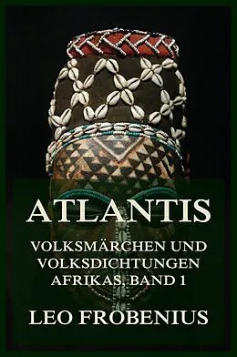 E-Book (epub) Atlantis: Volksmärchen und Volksdichtungen Afrikas von Leo Frobenius