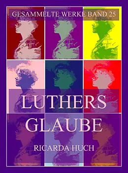 E-Book (epub) Luthers Glaube von Ricarda Huch