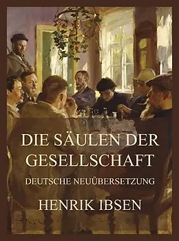 E-Book (epub) Die Stützen der Gesellschaft (Deutsche Neuübersetzung) von Henrik Ibsen