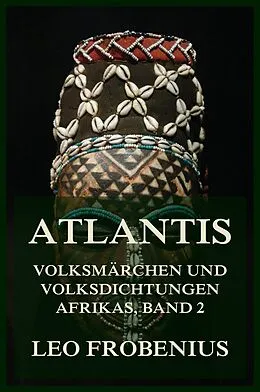 E-Book (epub) Atlantis: Volksmärchen und Volksdichtungen Afrikas von Leo Frobenius