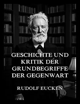 E-Book (epub) Geschichte und Kritik der Grundbegriffe der Gegenwart von Rudolf Eucken