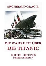 Die Wahrheit über die Titanic von Archibald Gracie
