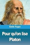 Couverture cartonnée Pour qu'on lise Platon de Émile Faguet