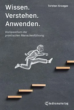 E-Book (epub) Wissen, Verstehen, Anwenden - Kompendium der praktischen Menschenführung von Torsten Kroeger