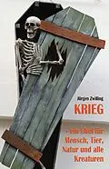 E-Book (epub) Krieg, ein Übel für Mensch, Tier, Natur und alle Kreaturen von Jürgen Zwilling