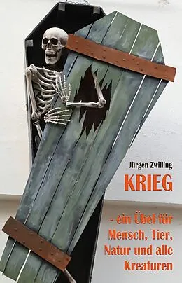 E-Book (epub) Krieg, ein Übel für Mensch, Tier, Natur und alle Kreaturen von Jürgen Zwilling