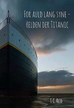 E-Book (epub) For auld lang syne - Helden der Titanic von T. C. Reid