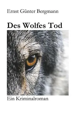E-Book (epub) Des Wolfes Tod von Ernst Günter Bergmann
