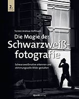Fester Einband Die Magie der Schwarzweißfotografie von Torsten Andreas Hoffmann