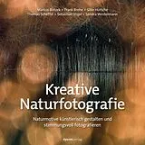Fester Einband Kreative Naturfotografie von Markus Botzek, Frank Brehe, Silke Hüttche