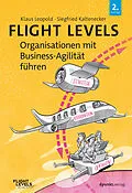 E-Book (epub) Flight Levels  Organisationen mit Business-Agilität führen von Klaus Leopold, Siegfried Kaltenecker