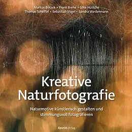 E-Book (epub) Kreative Naturfotografie von Markus Botzek, Frank Brehe, Silke Hüttche