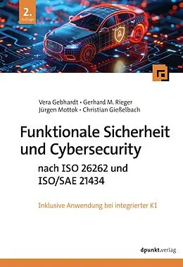 E-Book (pdf) Funktionale Sicherheit und Cybersecurity nach ISO 26262 und ISO/SAE 21434 von Vera Gebhardt, Gerhard M. Rieger, Jürgen Mottok