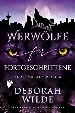 E-Book (epub) Werwölfe für Fortgeschrittene von Deborah Wilde