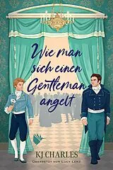 Kartonierter Einband Wie man sich einen Gentleman angelt von KJ Charles
