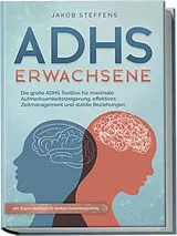Kartonierter Einband ADHS Erwachsene: Die große ADHS Toolbox für maximale Aufmerksamkeitssteigerung, effektives Zeitmanagement und stabile Beziehungen - inkl. Praxis-Workbook für direkten Anwendungserfolg von Jakob Steffens