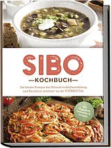 Kartonierter Einband SIBO Kochbuch: Die besten Rezepte bei Dünndarmfehlbesiedelung und Reizdarm orientiert an der FODMAP-Diät - inkl. Fingerfood, Aufstriche & Desserts von Anna Kisch