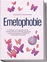 Kartonierter Einband Emetophobie: In 7 Schritten von Emetophobie befreien - Das Selbsthilfe Buch mit Bewältigungsstrategien und Überwindungstipps zur Selbsthilfe im Kampf gegen das Erbrechen - inkl. Toolbox und Workbook von Susanne Neumann