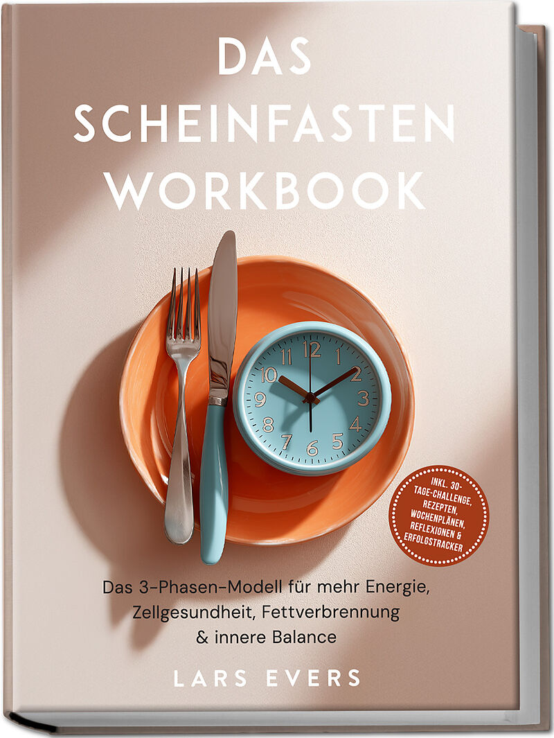 Das Scheinfasten Workbook: Das 3-Phasen-Modell für mehr Energie, Zellgesundheit, Fettverbrennung & innere Balance  inkl. 30-Tage-Challenge, Rezepten, Wochenplänen, Reflexionen & Erfolgstracker