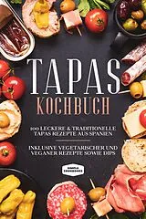 Buch Tapas Kochbuch: 100 leckere & traditionelle Tapas Rezepte aus Spanien - Inklusive vegetarischer und veganer Rezepte sowie Dips von Simple Cookbooks