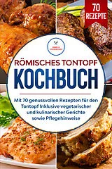 Kartonierter Einband Römisches Tontopf Kochbuch: Mit 70 genussvollen Rezepten für den Tontopf inklusive vegetarischer und kulinarischer Gerichte sowie Pflegehinweise von Simple Cookbooks