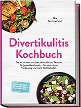 Kartonierter Einband Divertikulitis Kochbuch: Die leckersten und bauchfreundlichen Rezepte für jeden Geschmack für eine ruhige Verdauung und mehr Wohlbefinden inkl. Akutphase, Aufbaukost, Suppen, Getränke uvm. von Ilka Sommerfeld