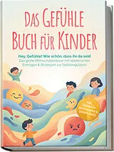 Kartonierter Einband (Kt) Das Gefühle Buch für Kinder: Hey, Gefühle! Wie schön, dass ihr da seid  Das große Mitmachabenteuer mit spielerischen Einträgen & Strategien zur Selbstregulation  inkl. Hörbuch Gefühlsrad & Downloads von Lara Becker