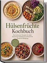Kartonierter Einband Hülsenfrüchte Kochbuch: Die leckersten Rezepte für jeden Geschmack & Anlass für pflanzliches Protein & Sättigung inkl. Dips & Aufstriche, Currys & Dals, Fermentiert & Selbstgemacht und Süßes von Ralf Rademacher