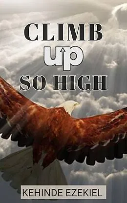 E-Book (epub) Climb up so high von Kehinde Ezekiel