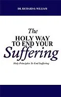 E-Book (epub) The Holy Way TO End Your Suffering von Richard O. William