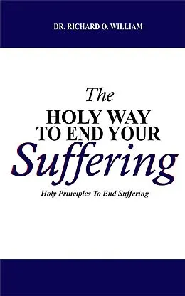 E-Book (epub) The Holy Way TO End Your Suffering von Richard O. William